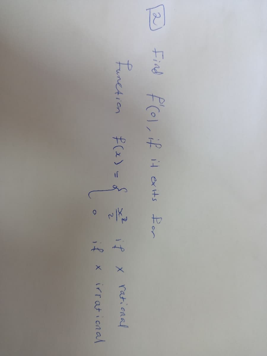 Find fcolif it exits for
2
functien f(2) -& げ
x rational
if x
if x irratienal
