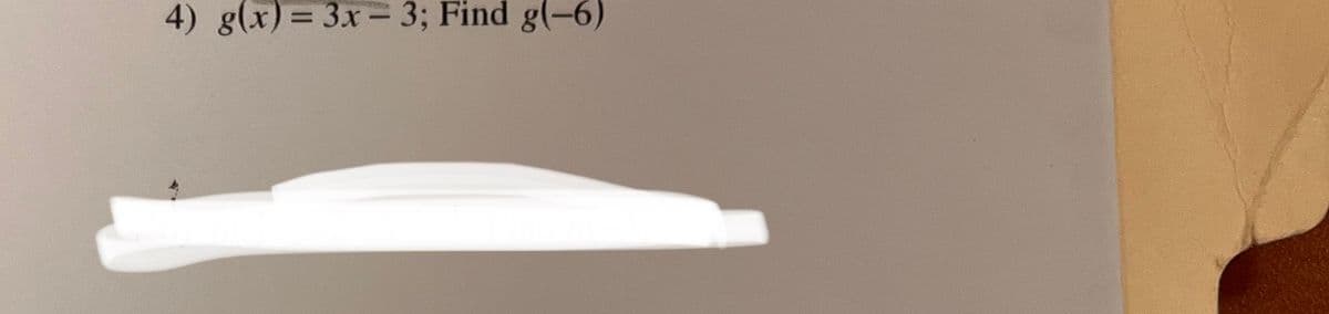 4) g(x)= 3x- 3; Find g(-6)
