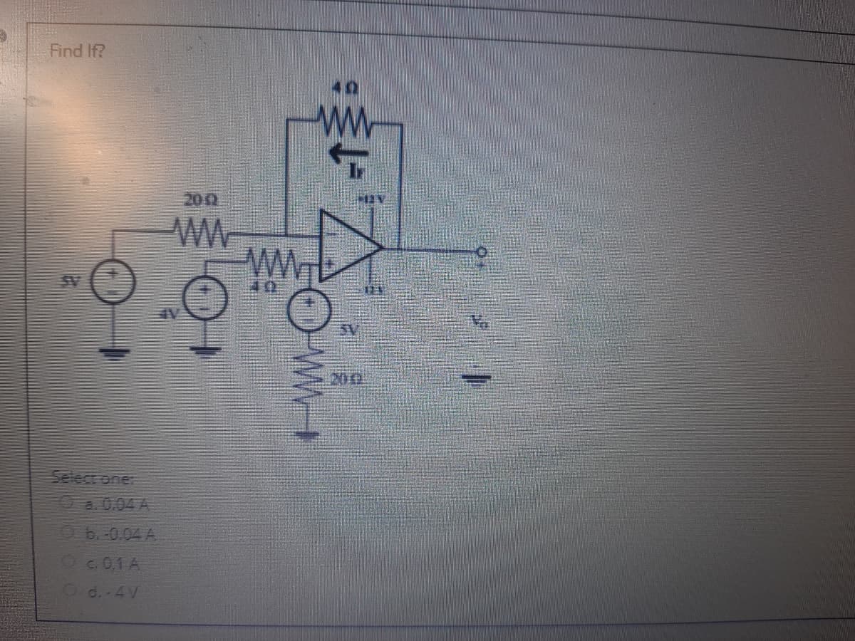 Find If?
ww
200
ww
SV
40
200
Select one:
a. 0.04 A
Ob-0.04A
Oc0,1A
d.-4V
