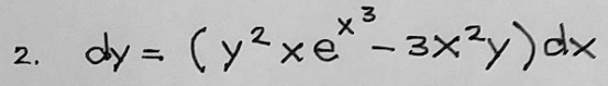 dy = (y?xe -3x3y)dx
2
ヤき
2.
