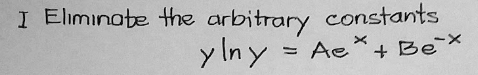 I Eliminate the arbitrary constants
y Iny = Ae
%3D
