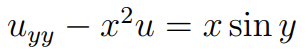 Uyy
– x²u
= x sin y
