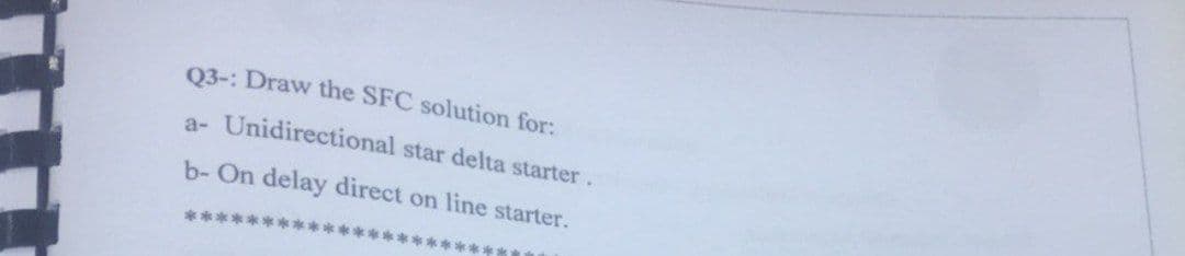 03-: Draw the SFC solution for:
a- Unidirectional star delta starter.
b- On delay direct on line starter.
