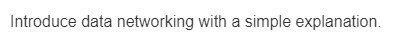 Introduce data networking with a simple explanation.