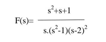 F(s)=
s²+s+1
s.(s²-1)(S-2)²