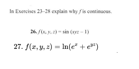 In Exercises 23-28 explain why fis continuous.
26. f(x, y, z) = sin (xyz – 1)
27. f(x, y, z) = ln(e" + ev²)
