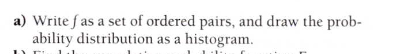 a) Write f as a set of ordered pairs, and draw the prob-
ability distribution as a histogram.
