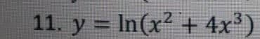 11. y = In(x2 + 4x³)
