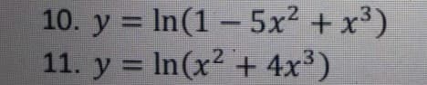 10. y = In(1- 5x² + x³)
11. y = In(x2 + 4x³)
%3D
