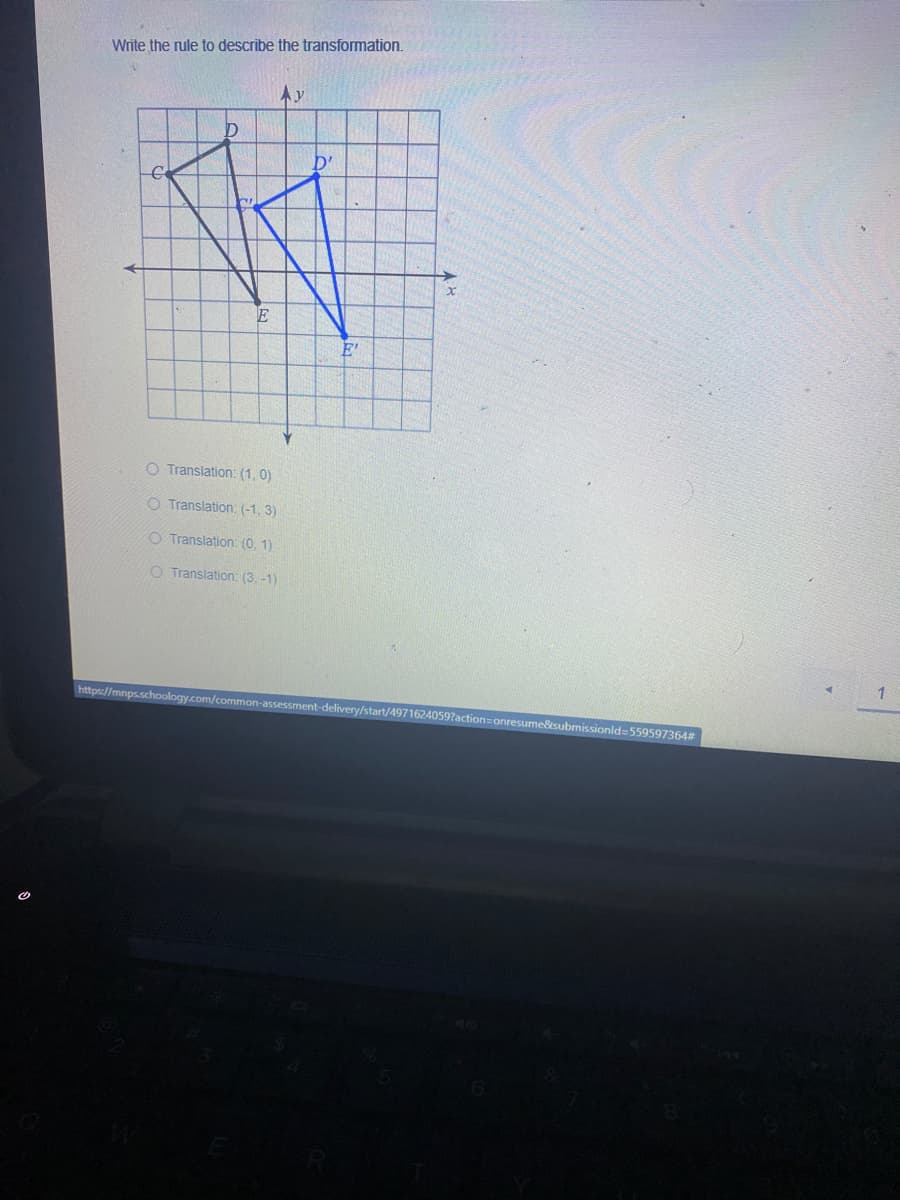 Write the rule to describe the transformation.
Ay
D'
O Translation: (1, 0)
O Translation: (-1, 3)
O Translation: (0, 1)
O Translation: (3, -1)
https://mnps.schoology.com/common-assessment-delivery/start/4971624059?action=onresume&tsubmissionld=559597364#
