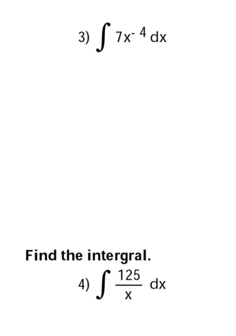 3) S
4 dx
7x
Find the intergral.
4) S:
125
dx
X
