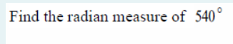 Find the radian measure of 540°
