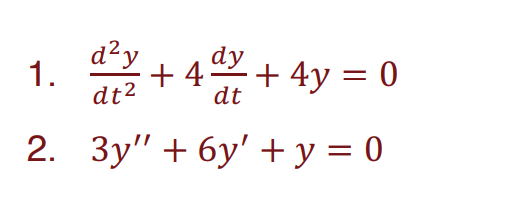 d²y
+ 4
dt²
dy
dt
2. 3y" + 6y' + y = 0
1.
+ 4y = 0