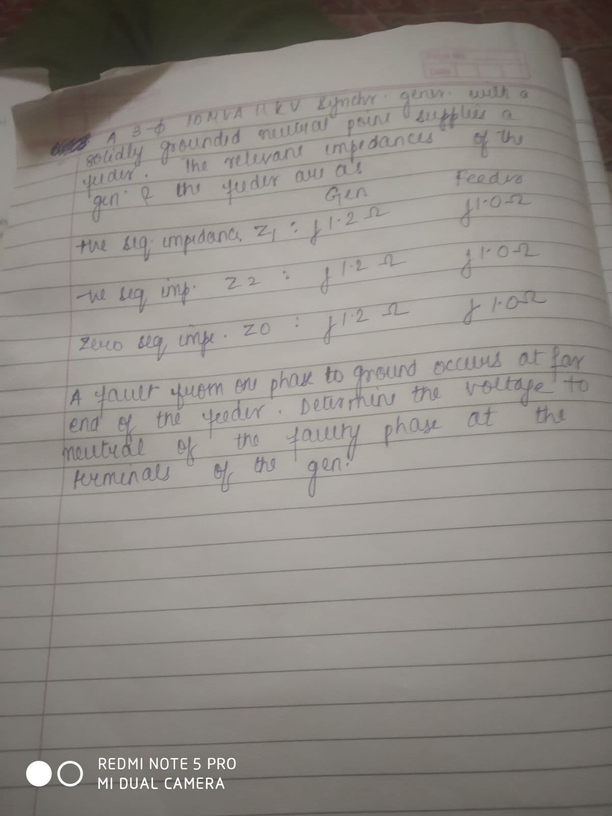 nomme
ипов привід ла) VANII 98 % дола
канал
popunsel hypnos
ding wood
19918
unb.
по д
oolt
v2.11:12 Dunoprdun bug out
hun
tur boos on
f
Aun ton am
feeder
dun
DO
The relevant impedances
feeder are as
Gen
Z2
of
of
REDMI NOTE 5 PRO
MI DUAL CAMERA
1.2 1
the
ener with
v 7.1
ZO
:
f12
A fault from one phase to ground occurs at far
eeder. Determine the
end of the
volta
the
neutral of
ferminals
fallery phase at
: vob
رورا
the
Feedro
to
어
v0.11
2.17
P
201
at
MA