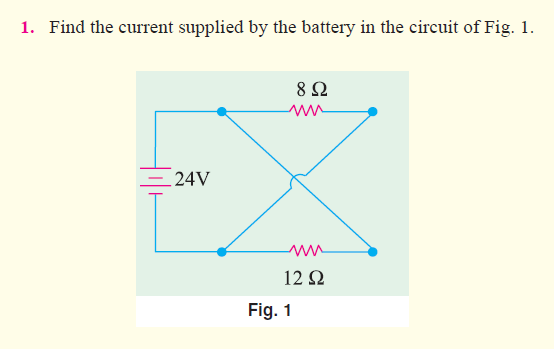 1. Find the current supplied by the battery in the circuit of Fig. 1.
= 24V
822
ww
ww
12 92
Fig. 1