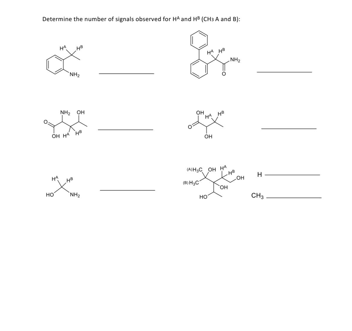 Determine the number of signals observed for HA and HB (CH3 A and B):
Реда
НА НВ
NH₂
о
НА
HA
НО
_HB
NH₂
ОН НА НВ
NH₂ OH
HB
NH₂
OH НВ
НА
OH
(А)H3C ОН НА
(В) Н3С
НО
OH
HB
OH
н
CH3