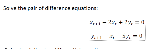 Solve the pair of difference equations:
C II
Xt+1-2xt + 2yt = 0
Yt+1 Xt5yt = 0
-