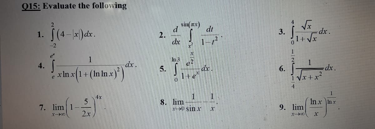 Q15: Evaluate the following
1. [(4- x)dx.
sin(zx)
dt
dx .
2.
dx
1-7
1+V
-2
e°
1
1
In 3
4.
dx.
(Inlnx))
1
dx.
x In x(1+
5.
dx.
6. |
e
te
1 Vx+x
4.
4х
1
8. lim
x0 Sin x
1
7. lim 1
2.x
In x Inx
9. lim
3.
