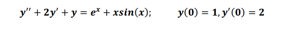 у" + 2y'+ у %3 e* + xsin(x);
У (0) %3D 1, у' (0) %3D 2
