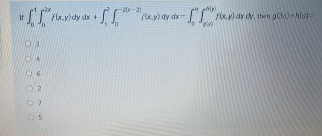 -2(x-2)
If
0.
S f.) dy dx +
F(x.y) dy dx= | | Fx,y) dx dy, then g (3a) + h(a)=
0.
(106, 0
0 6
O 2
