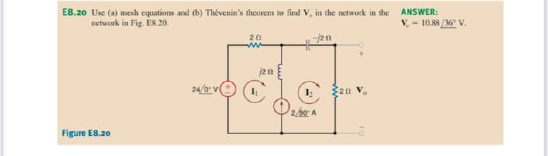 E8.20 Use (a) mesh equations and (b) Thévenin's theorem to find V, in the network in the ANSWER:
network in Fig. E8.20.
V = 10.88 /36 V.
20
j2n
24/0 v
2n V.
2/90 A
Figure E8.20
