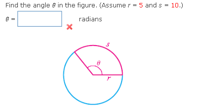 Find the angle 8 in the figure. (Assume r = 5 and s = 10.)
radians
