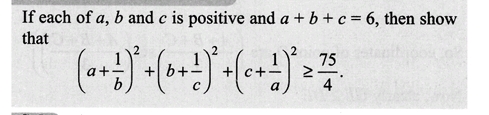 If each of a, b and c is positive and a + b + c = 6, then show
that
75
(a + b )² + (0 + ²)² + (0 + 1)² = ²/
-.