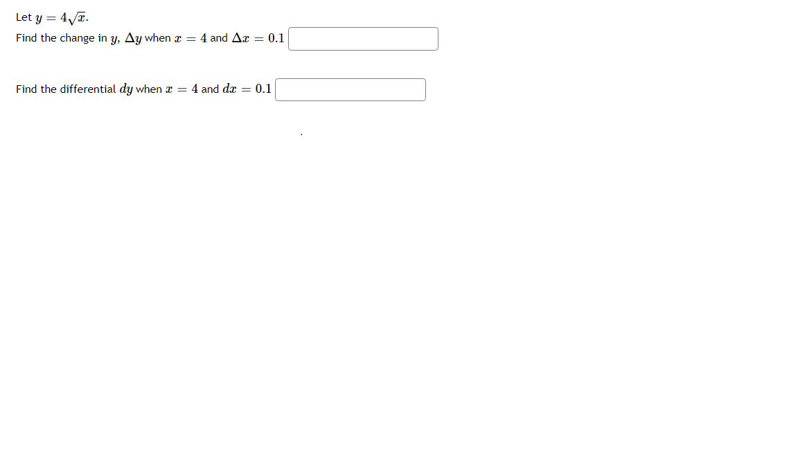 Let y = 4 T.
Find the change in y, Ay when x = 4 and Ax = 0.1
Find the differential dy when x = 4 and dx = 0.1
