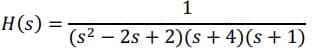 1
H(s) =
(s² – 2s + 2)(s + 4)(s+ 1)
|
