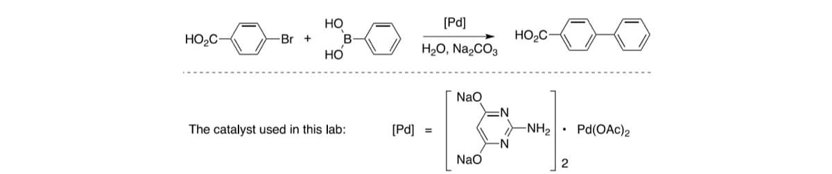 HO₂C
-Br +
HO
B
HO
The catalyst used in this lab:
[Pd]
H₂O, Na₂CO3
[Pd] =
NaO
NaO
:N
HO₂C-
-NH₂
.
2
Pd(OAc)2