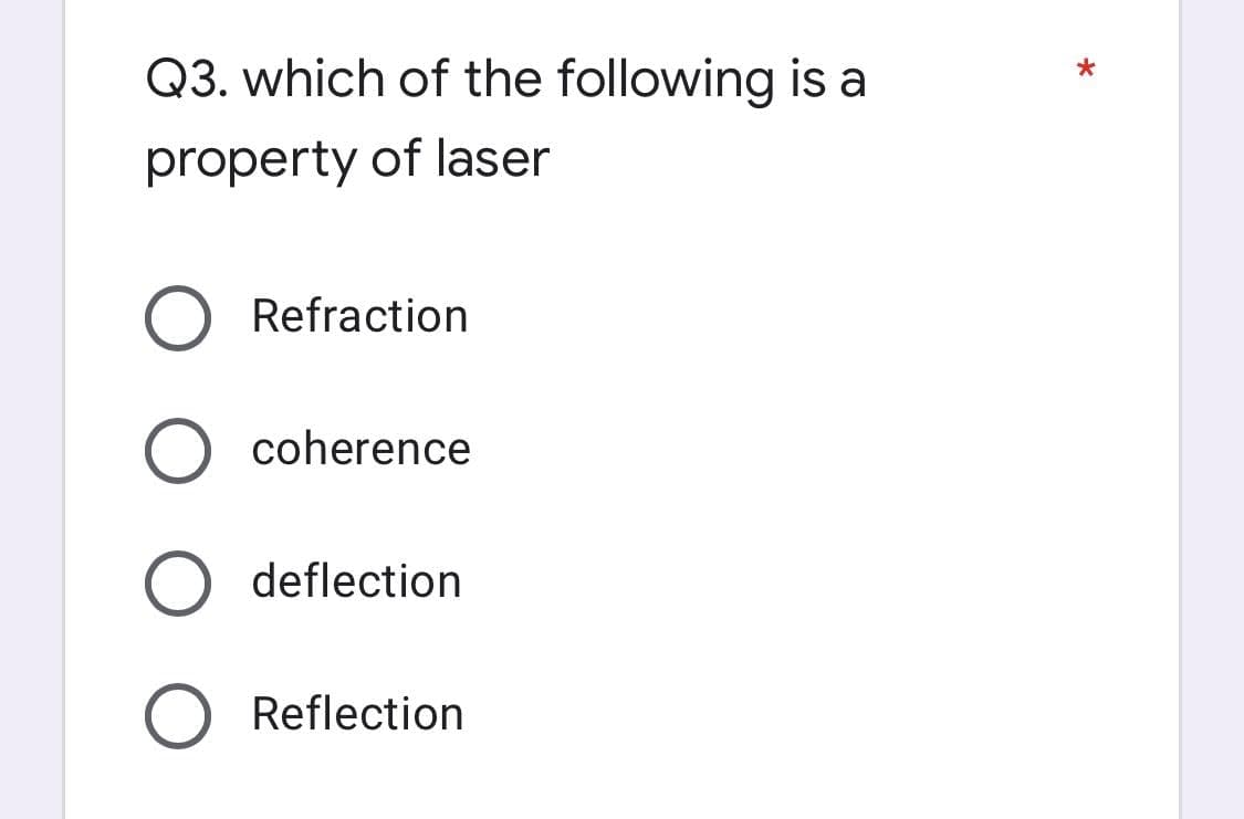 Q3. which of the following is a
property of laser
Refraction
coherence
deflection
Reflection
