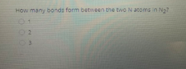 How many bonds form between the two N atoms in N?
01
2.
