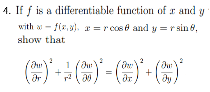 4. If f is a differentiable function of x and y
with w = f(x, y), x = r cos 0 and y = r sin 0,
show that
2
2
2
me.
1 (dw
dr
r2
dy
