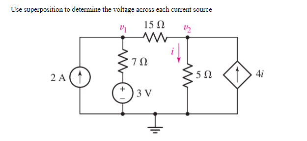 Use superposition to determine the voltage across each current source
15Ω
7Ω
2 A
5Ω
4i
3 V
