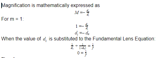 Magnification is mathematically expressed as
M=-
For m = 1:
1=-
d =- d,
When the value of d, is substituted to the Fundamental Lens Equation:
(-d.)
0 = }
