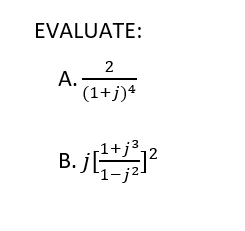 EVALUATE:
2
A. -
(1+j)4
-1+j³.
B. j|
'1-j2-
