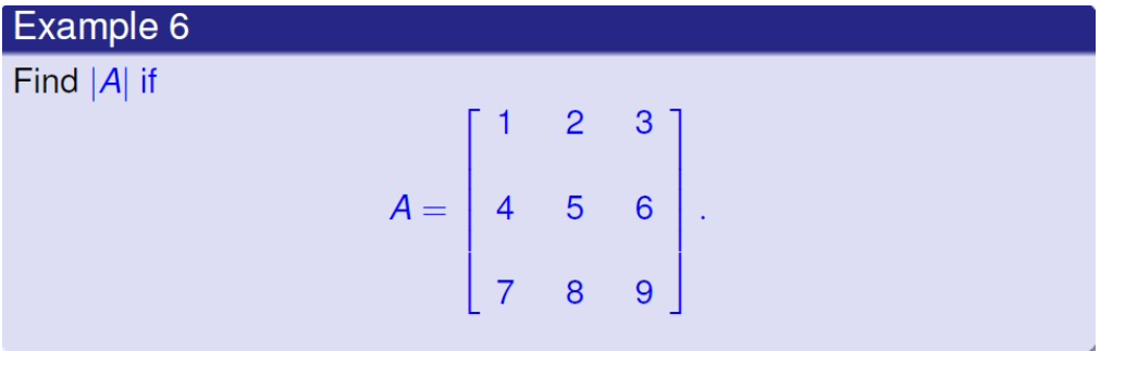 Example 6
Find A if
A =
1
4
7
2
LO
5
8
3
6
9