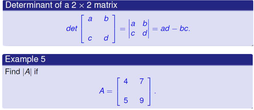 Determinant of a 2 x 2 matrix
a b
[:)]
C d
Example 5
Find A if
det
=
A =
b
c d
4
- [37]
5
9
= ad - bc.
=