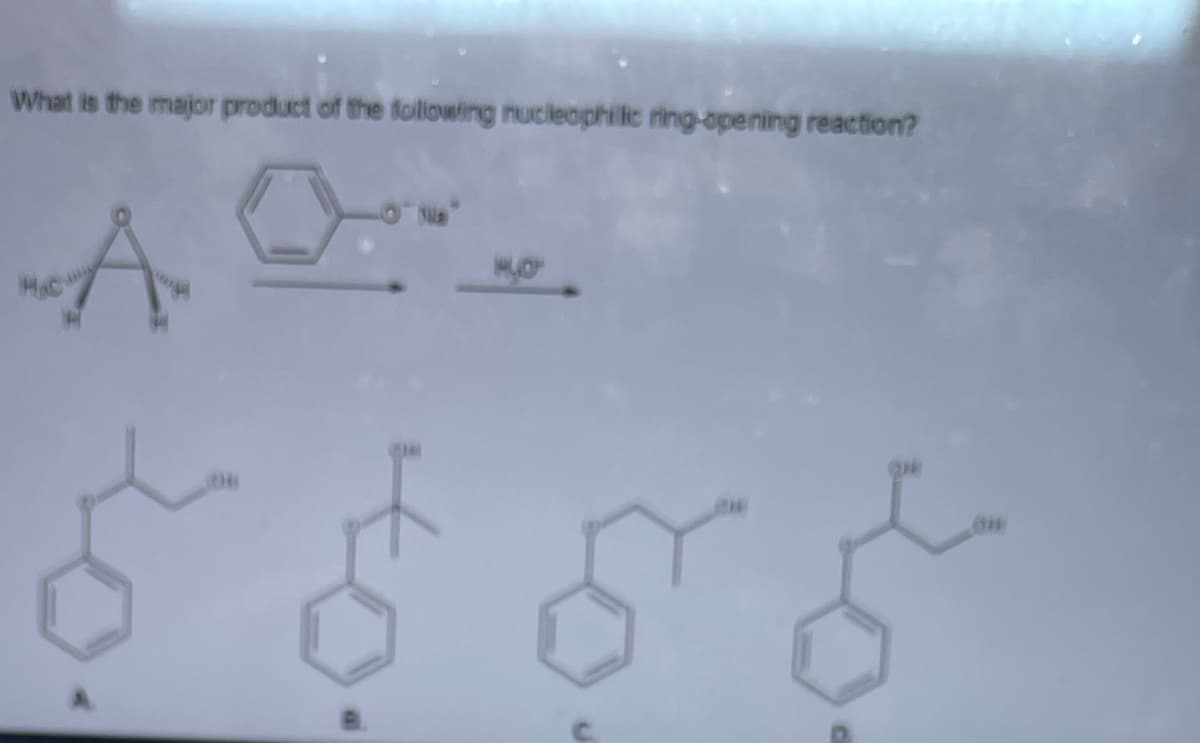 What is the major product of the following nucleophilic ring-opening reaction?
-A
HAC
