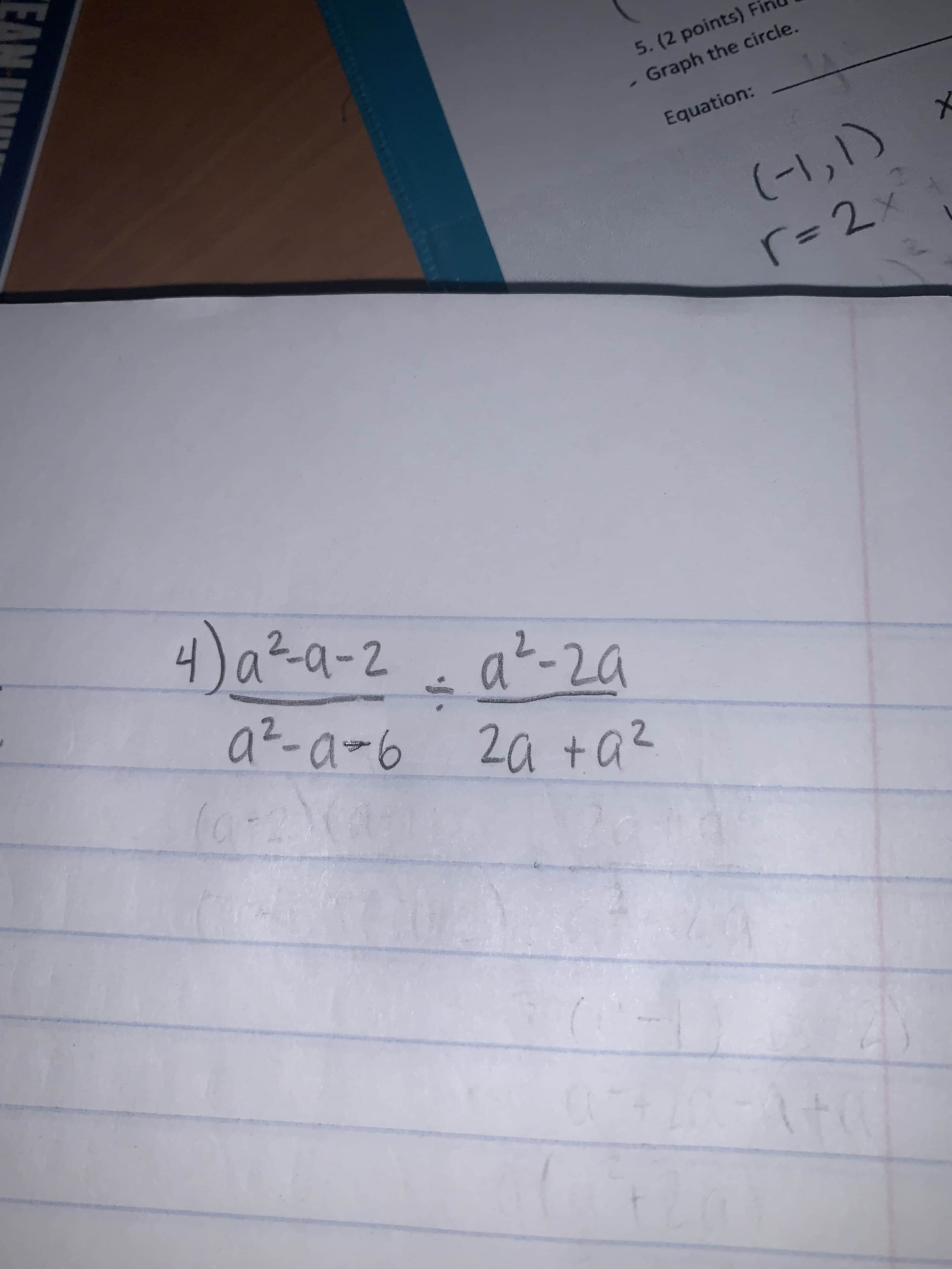 5.(2 points) Fi
-Graph the circle.
Equation:
(-1,1)
r= 2x
4a-a-2 at-2a
a2-a-6
2a ta2
4:
