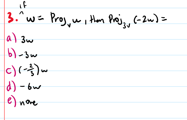 if
3.^wa Proj, wiHen Proije, (-2w) =
al 3w
c)(-)w
d) - bw
e) nove
