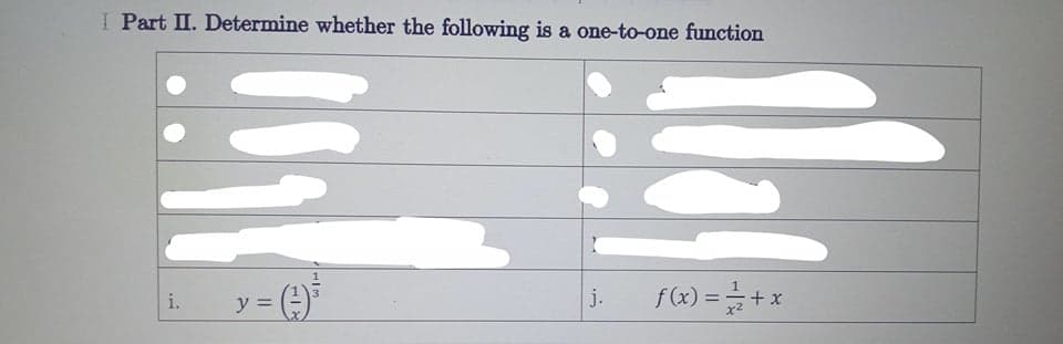 I Part II. Determine whether the following is a one-to-one function
y = (-)°
f(x) = + x
i.
j.
%3D
