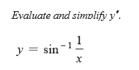 Evaluate and simplify y'.
y = sin-1!
