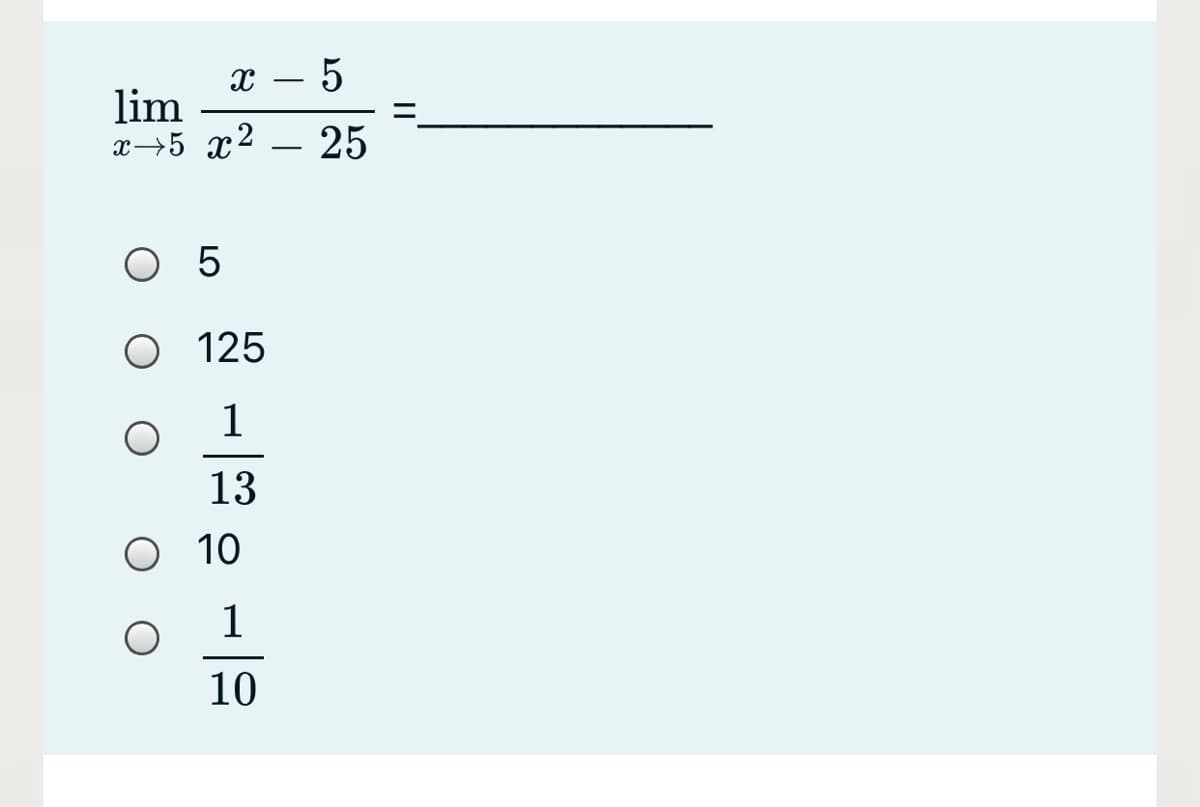 х — 5
lim
х -5 х2 — 25
%3D
O 5
O 125
1
13
O 10
1
10
