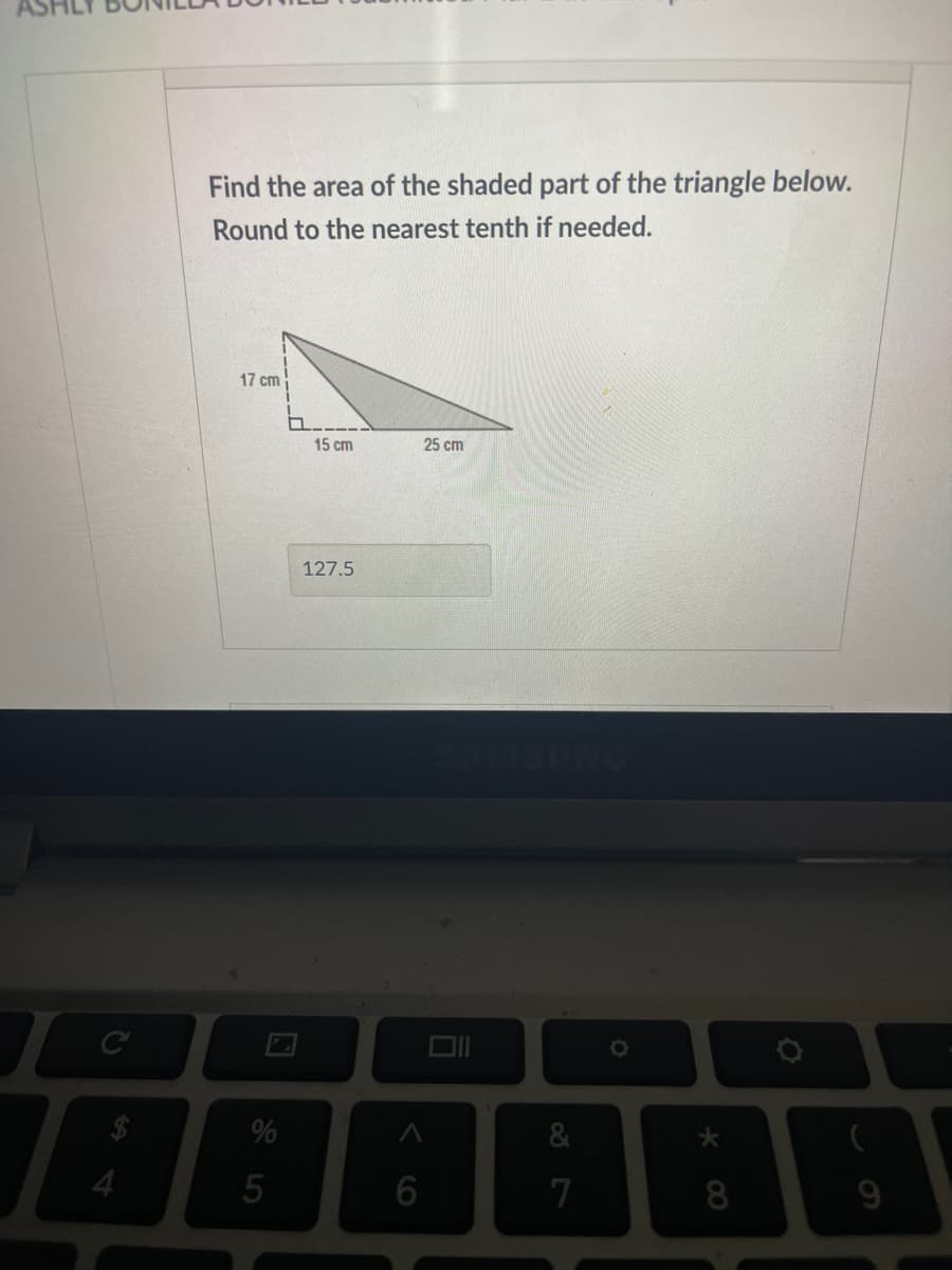 Find the area of the shaded part of the triangle below.
Round to the nearest tenth if needed.
17 cm
15 cm
25 cm
127.5
4.
5
8
