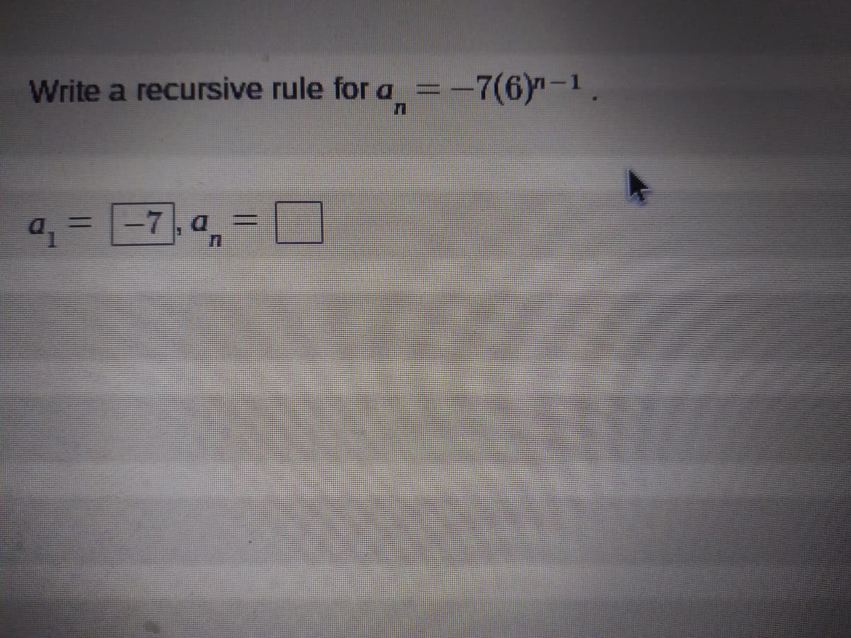 Write a recursive rule for a
=-7(6)-1.
-7,a
%3D
