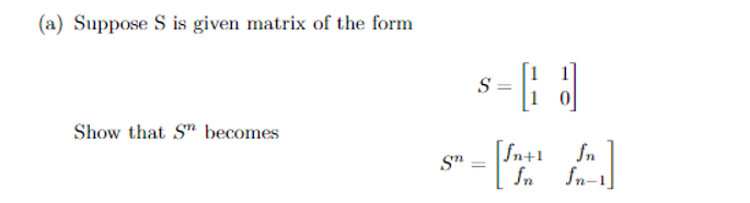 (a) Suppose S is given matrix of the form
S =
Show that S" becomes
[fn+1
fn
In
Sn-1]
