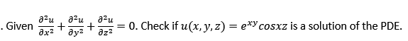 azu
. Given
a2u
a2u
+
az?
= 0. Check if u(x, y, z) = e*y cosxz is a solution of the PDE.
ду?
