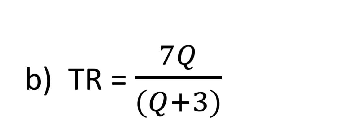 7Q
b) TR =
(Q+3)
