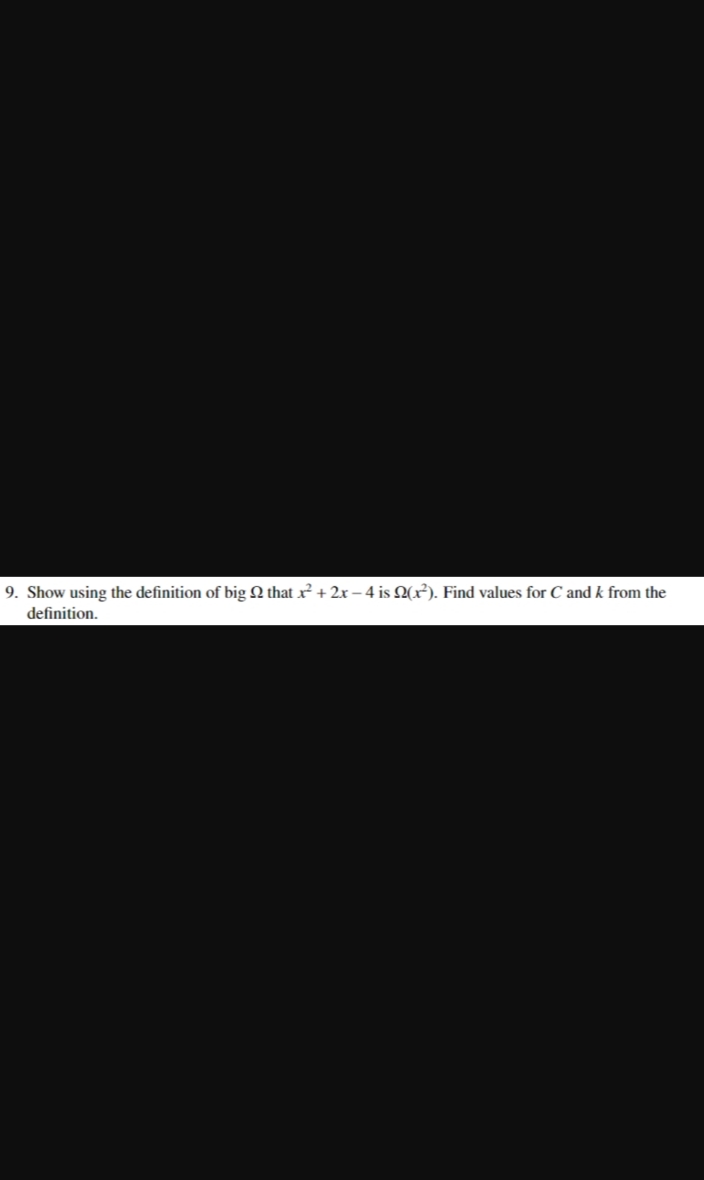 9. Show using the definition of big 2 that x2+2x-4 is 2(x2). Find values for C and k from the
definition.